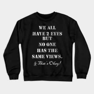 Inspirational Quote: We All Have 2 Eyes But No One Has The Same Views, & That's Okay! Support Voting Rights Custom Apparel, Home Decor & Gifts Crewneck Sweatshirt